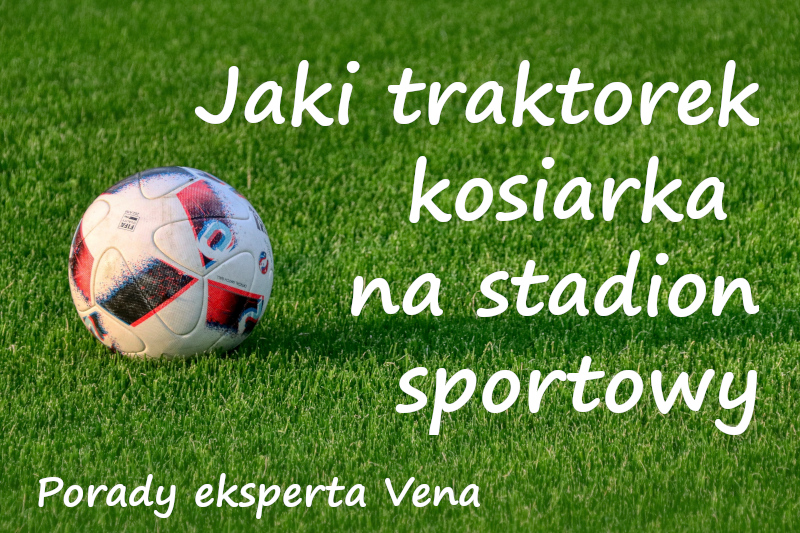 Jaki traktorek kosiarka na stadion sportowy
