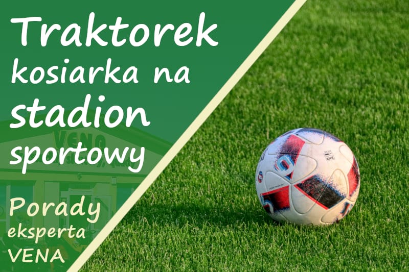 Jaki traktorek kosiarka na stadion sportowy Podkarpackie Rzeszów Strzyżów